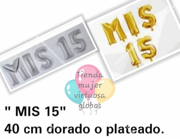 Globos letras ¨MIS 15¨ oro o plata